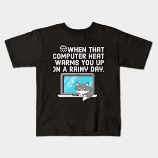 When That Computer Heat Warms You Up On A Rainy Day Kids T-Shirt